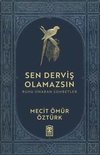 Sen Derviş Olamazsın - Ruhu Onaran Sohbetler - Mecit Ömür Öztürk - Timaş Yayınları