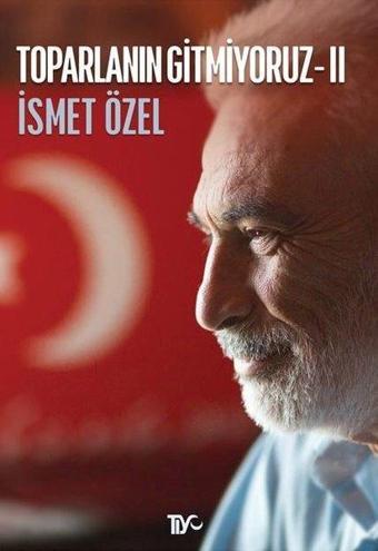 Toparlanın Gitmiyoruz - 2 - İsmet Özel - Tiyo Yayınları