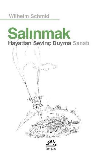 Salınmak - Hayattan Sevinç Duyma Sanatı - Wilhelm Schmid - İletişim Yayınları