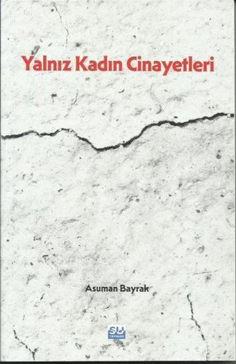 Yalnız Kadın Cinayetleri - Asuman Bayrak - Su Yayınları