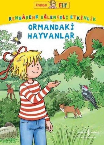 Ormandaki Hayvanlar - Rengarenk Eğlenceli Etkinlik - Arkadaşım Elif - Laura Leintz - İş Bankası Kültür Yayınları