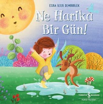 Ne Harika Bir Gün! - Esra İlter Demirbilek - İş Bankası Kültür Yayınları