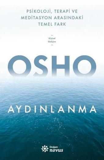 Aydınlanma - Psikoloji Terapi ve Meditasyon Arasındaki Temel Fark - Osho  - Doğan Novus