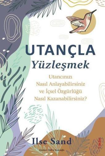 Utançla Yüzleşmek - Utancınızı Nasıl Anlayabilirsiniz ve İçsel Özgürlüğü Nasıl Kazanabilirsiniz? - Ilse Sand - Sola Unitas