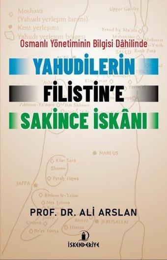 Yahudilerin Filistin'e Sakince İskanı - Osmanlı Yönetiminin Bilgisi Dahilinde - Ali Arslan - İskenderiye Yayınları