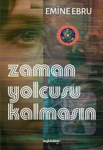 Zaman Yolcusu Kalmasın - Emine Ebru - Kafe Kültür Yayıncılık