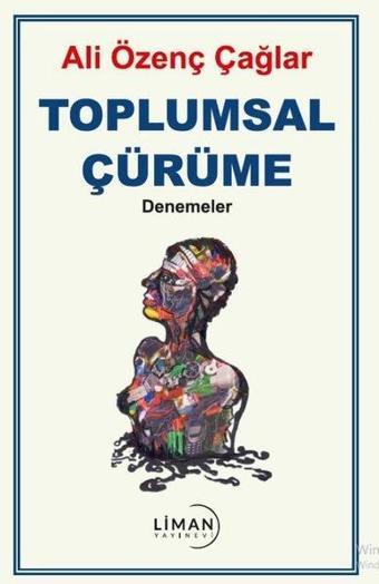 Toplumsal Çürüme - Denemeler - Ali Özenç Çağlar - Liman Yayınevi