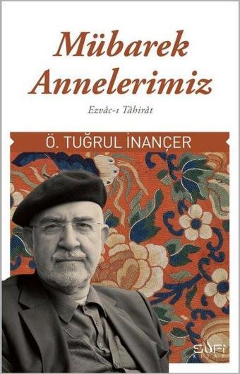 Mübarek Annelerimiz: Ezvac-ı Tahirat - Ö. Tuğrul İnançer - Sufi Kitap