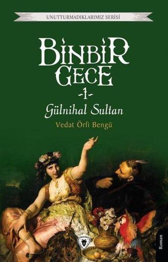 Binbir Gece 1 - Gülnihal Sultan - Unutturmadıklarımız Serisi - Dorlion Yayınevi