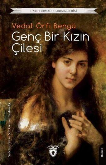 Genç Bir Kızın Çilesi - Unutturmadıklarımız Serisi - Dorlion Yayınevi