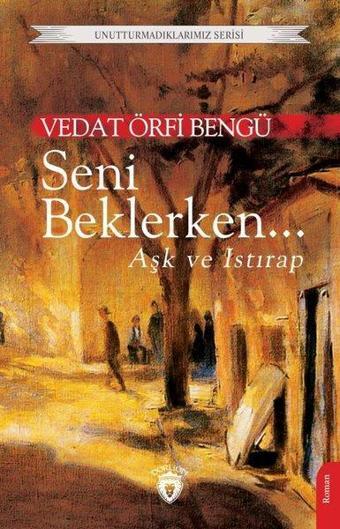 Seni Beklerken Aşk ve Istırap - Unutturmadıklarımız Serisi - Dorlion Yayınevi