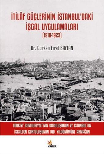 İtilaf Güçlerinin İstanbul'daki İşgal Uygulamaları (1918 - 1923) - Gürkan Fırat Saylan - Kriter