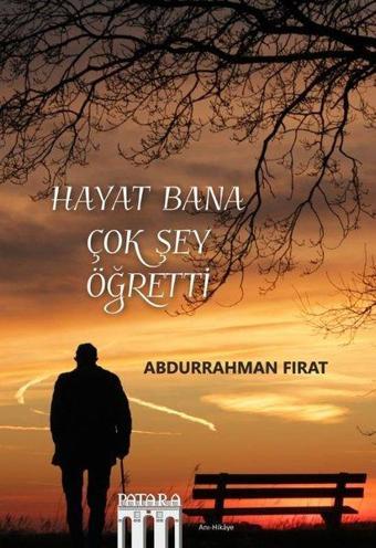 Hayat Bana Çok Şey Öğretti - Abdurrahman Fırat - Patara Kitap