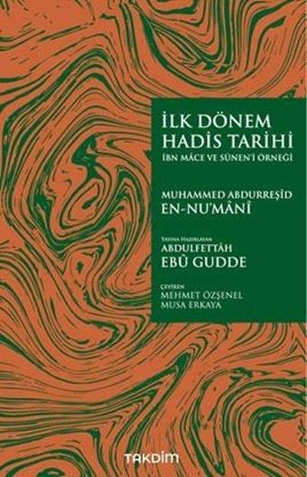 İlk Dönem Hadis Tarihi - İbn Mace ve Sünen-i Örneği - Muhammed Abdurreşid En-Nu'mani - Takdim