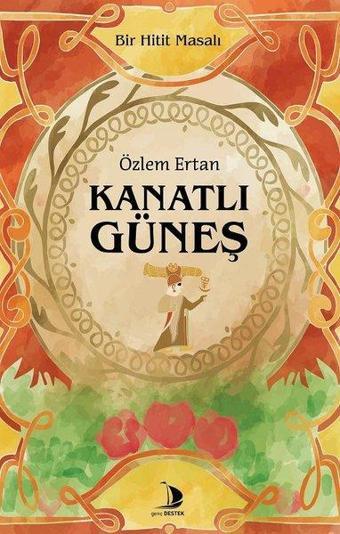 Kanatlı Güneş - Bir Hitit Masalı - Özlem Ertan - Genç Destek