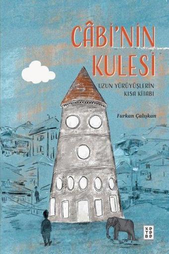 Cabi'nin Kulesi - Uzun Yürüyüşlerin Kısa Kitabı - Furkan Çalışkan - Ketebe