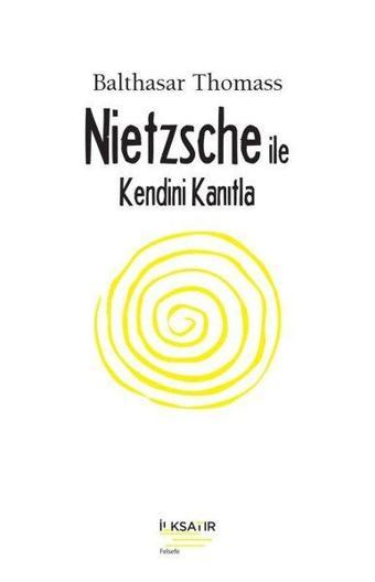 Nietzsche İle Kendini Kanıtla - Balthasar Thomass - İlksatır Yayınevi