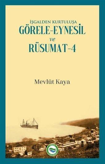 İşgalden Kurtuluşa Görele - Eynesil ve Rüsumat 4 - Mevlüt Kaya - Arı Sanat Yayınevi