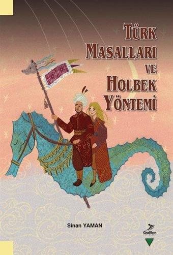 Türk Masalları ve Holbek Yöntemi - Sinan Yaman - Grafiker Yayınları