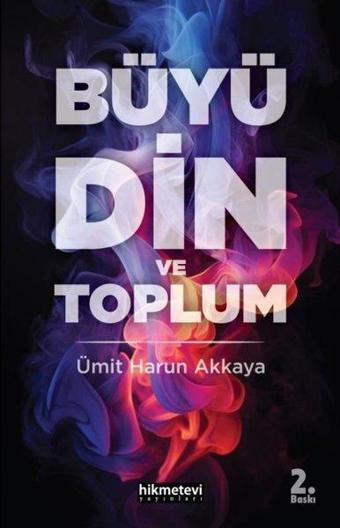 Büyü Din ve Toplum - Ümit Harun Akkaya - Hikmetevi Yayınları