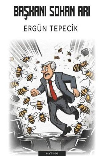 Başkanı Sokan Arı - Ergün Tepecik - Mythos Kitap