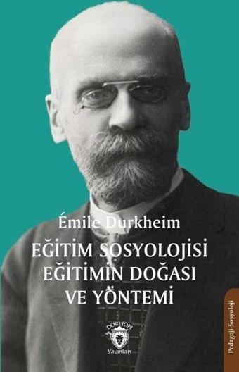 Eğitim Sosyolojisi Eğitimin Doğası ve Yöntemi - Emile Durkheim - Dorlion Yayınevi