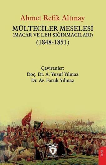 Mülteciler Meselesi Macar ve Leh Sığınmacıları 1848 - 1851 - Ahmet Refik Altınay - Dorlion Yayınevi