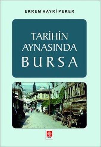 Tarihin Aynasında Bursa - Ekrem Hayri Peker - Ekin Basım Yayın