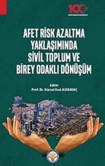 Afet Risk Azaltma Yaklaşımında Sivil Toplum ve Birey Odaklı Dönüşüm - Kolektif  - TİAV