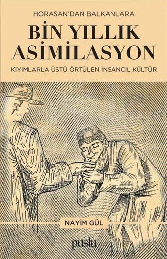 Horosan'dan Balkanlara Bin Yıllık Asimilasyon - Kıyımlarla Üstü Örtülen İnsancıl Kültür - Nayim Gül - Puslu Yayıncılık