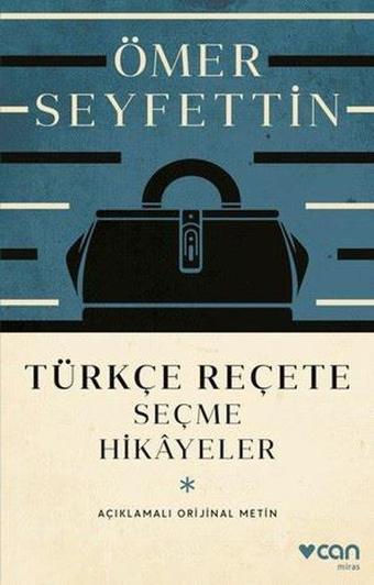 Türkçe Reçete  -  Seçme Hikayeler  -  Açıklamalı Orijinal Metin - Ömer Seyfettin - Can Yayınları