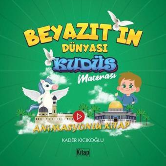 Beyazıt’ın Dünyası  -  Kudüs Macerası  -  Animasyonlu Kitap - Kader Kıcıkoğlu - Kitap Dünyası