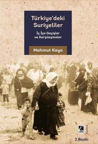 Türkiye'deki Suriyeliler  -  İç İçe Geçişler ve Karşılaşmalar - Mahmut Kaya - Çıra Yayınları