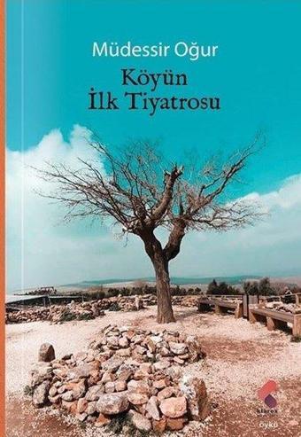 Köyün İlk Tiyatrosu - Müdessir Oğur - Klaros Yayınları