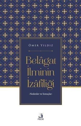 Belagat İlminin İzafiliği - Nedenler ve Sonuçlar - Ömer Yıldız - Fecr Yayınları