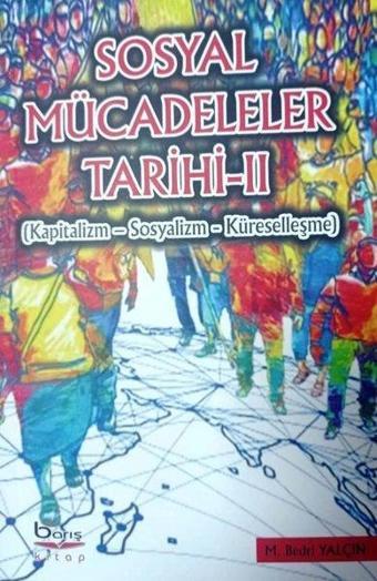 Sosyal Mücadeleler Tarihi 2  -  Kapitalizm  -  Sosyalizm  -  Küreselleşme - M. Bedri Yalçın - A.Barış Kitapevi