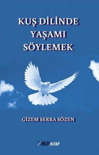 Kuş Dilinde Yaşamı Söylemek - Gizem Serra Sözen - İmleç Kitap