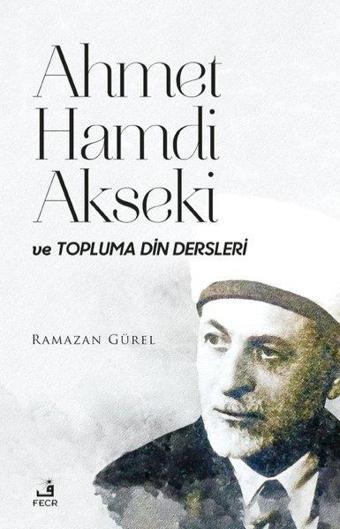 Ahmet Hamdi Akseki ve Topluma Din Dersleri - Ramazan Gürel - Fecr Yayınları