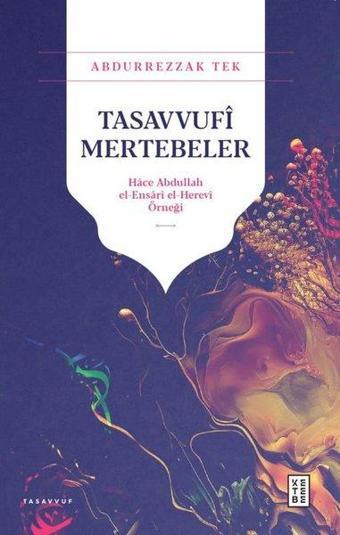 Tasavvufi Mertebeler: Hace Abdullah el-Ensari el - Herevi Örneği - Abdurrezzak Tek - Ketebe