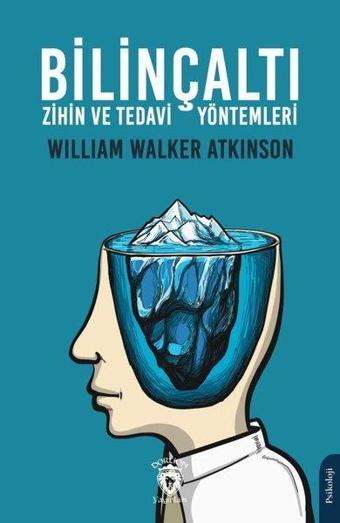 Bilinçaltı Zihin ve Tedavi Yöntemleri - William Walker Atkinson - Dorlion Yayınevi