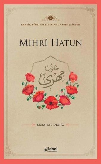 Mihri Hatun - Klasik Türk Edebiyatında Kadın Şairler 2 - İdeal Kültür Yayıncılık