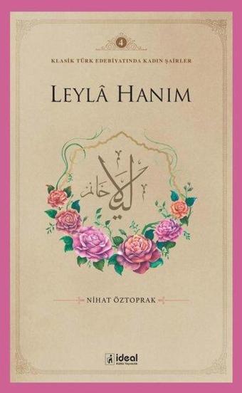 Leyla Hanım - Klasik Türk Edebiyatında Kadın Şairler 4 - Nihat Öztoprak - İdeal Kültür Yayıncılık