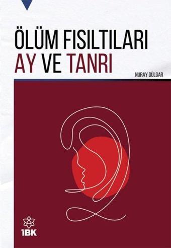 Ölüm Fısıltıları Ay ve Tanrı - Nuray Dülgar - İBK - İz Bırakan Kalemler