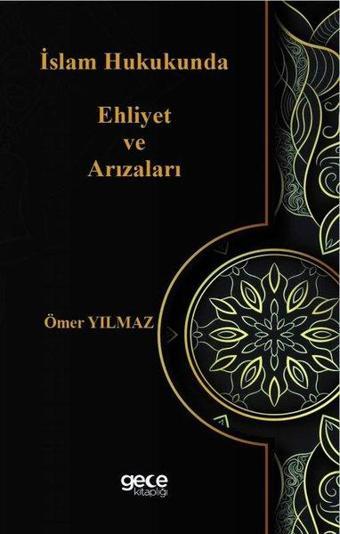 İslam Hukukunda Ehliyet ve Arızaları - Ömer Yılmaz - Gece Kitaplığı