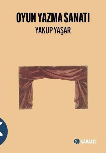 Oyun Yazma Sanatı - Yakup Yaşar - Kabalcı Yayınevi