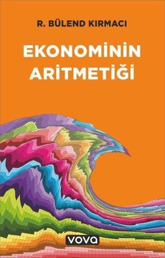 Ekonominin Aritmetiği - R. Bülend Kırmacı - Vova Yayınları