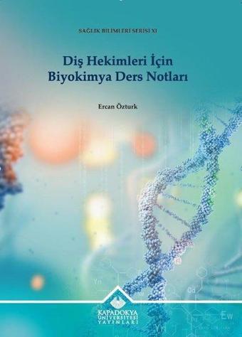 Diş Hekimleri İçin Biyokimya Ders Notları - Sağlık Bilimleri Serisi 11 - Ercan Öztürk - Kapadokya Üniversitesi Yayınları