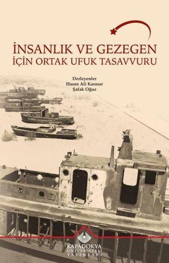 İnsanlık ve Gezegen İçin Ortak Ufuk Tasavvuru - Kolektif  - Kapadokya Üniversitesi Yayınları