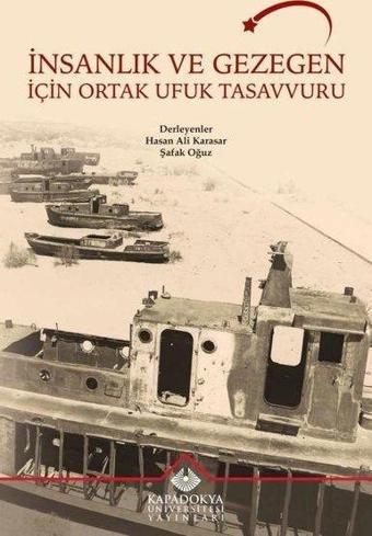 İnsanlık ve Gezegen İçin Ortak Ufuk Tasavvuru - Kolektif  - Kapadokya Üniversitesi Yayınları