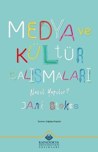 Medya ve Kültür Çalışmaları Nasıl Yapılır? - Jane Stokes - Kapadokya Üniversitesi Yayınları